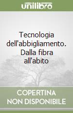 Tecnologia dell'abbigliamento. Dalla fibra all'abito