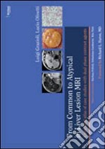 From common to atypical in liver lesion MRI. A practical atlas of case studies with dual phase contrast agents libro