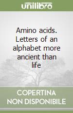 Amino acids. Letters of an alphabet more ancient than life