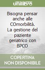 Bisogna pensar anche alle COmorbilità. La gestione del paziente geriatrico con BPCO libro