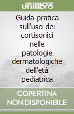 Guida pratica sull'uso dei cortisonici nelle patologie dermatologiche dell'età pediatrica