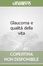 Glaucoma e qualità della vita libro