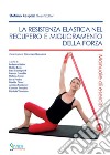 La resistenza elastica nel recupero e miglioramento della forza. Manuale di esercizi libro