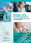 Mamma, papà... mi proteggete? Guida alla prevenzione degli incidenti e manovre salvavita libro