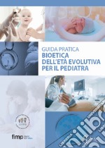 Bioetica dell'età evolutiva per il pediatra. Giuda pratica libro