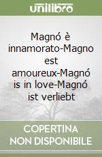 Magnó è innamorato-Magno est amoureux-Magnó is in love-Magnó ist verliebt libro