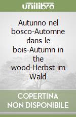 Autunno nel bosco-Automne dans le bois-Autumn in the wood-Herbst im Wald libro