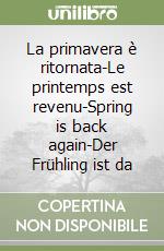 La primavera è ritornata-Le printemps est revenu-Spring is back again-Der Frühling ist da libro