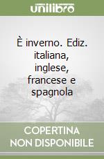 È inverno. Ediz. italiana, inglese, francese e spagnola libro