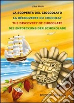 La scoperta della cioccolata. Ediz. multilingue libro