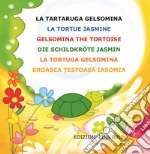 La tartaruga Gelsomina-La tortue Jasmine-Gelsomina the tortoise-Die Schildkröte Jasmin. Ediz. multilingue libro