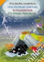 Una brutta avventura-Une fâcheuse aventure-A misadventure-Ein mieses abenteuer. Ediz. multilingue libro