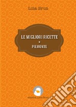 Le migliori ricette. Piemonte. Nuova ediz. libro