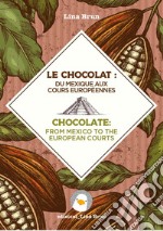 Chocolate: from Mexico to the European courts-Il cioccolato: dal Messico alle corti europee libro