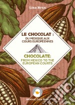 Le chocolat: du Mexique aux cours européennes-Chocolate: from Mexico to the European courts libro