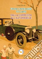 From carriages to cars-Dalla carrozza all'automobile. Ediz. bilingue libro