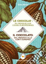 Le chocolat: du Mexique aux cours européennes-Il cioccolato: dal Messico alle corti europee libro