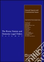 The Rome Statute and domestic legal orders. Vol. 1: General aspects and constitutional issues libro