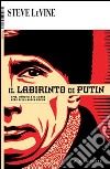 Il labirinto di Putin. Spie, omicidi e il cuore nero della nuova Russia libro