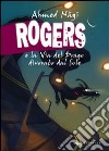 Rogers e la Via del Drago divorato dal Sole libro