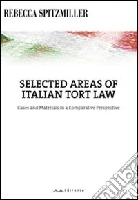 Selected areas of italian tort law. Cases and materials in a comparative perspective. Ediz. italiana e inglese libro