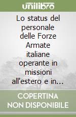 Lo status del personale delle Forze Armate italiane operante in missioni all'estero e in contesti di cooperazione militare