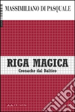 Riga magica. Cronache dal Baltico libro