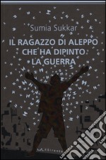 Il ragazzo di Aleppo che ha dipinto la guerra libro