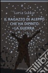 Il ragazzo di Aleppo che ha dipinto la guerra libro