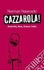 Cazzarola! Anarchia, rom, amore, Italia libro