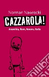 Cazzarola! Anarchia, rom, amore, Italia libro