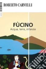 Fùcino. Acqua, terra, infanzia libro