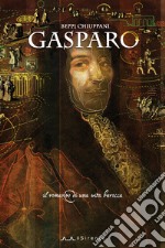 Gasparo. Il romanzo di una vita barocca