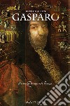 Gasparo. Il romanzo di una vita barocca libro