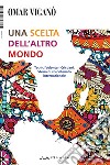 Una scelta dell'altro mondo. Tecnici Volontari Cristiani. Storia di volontariato internazionale libro di Viganò Omar