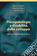 Psicopatologia e disabilità dello sviluppo. Servizi e formazione in Italia libro