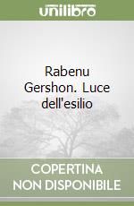 Rabenu Gershon. Luce dell'esilio libro