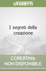 I segreti della creazione