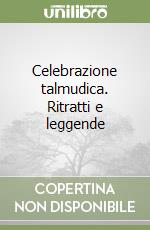 Celebrazione talmudica. Ritratti e leggende libro