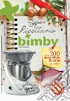 Super ricettario Bimby. Unofficial libro di Astorino D. (cur.)