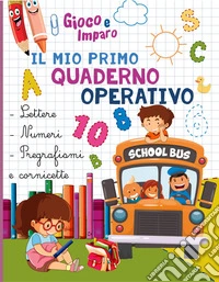 Il mio primo quaderno operativo. Ediz. a colori libro