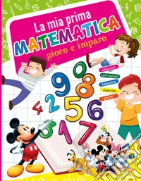 La mia prima matematica. Ediz. a colori libro
