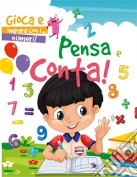 Pensa e conta. Gioca e impara con i... numeri libro