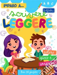 Imparo a... scrivere e leggere. Ediz. a colori libro