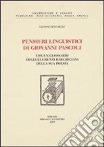 Pensieri linguistici di Giovanni Pascoli. Con un glossario degli elementi barghigiani della sua poesia