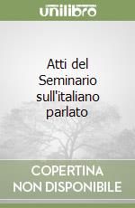 Atti del Seminario sull'italiano parlato libro