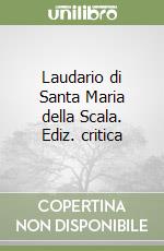 Laudario di Santa Maria della Scala. Ediz. critica libro