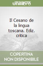 Il Cesano de la lingua toscana. Ediz. critica libro