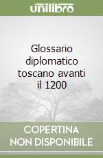 Glossario diplomatico toscano avanti il 1200