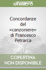 Concordanze del «canzoniere» di Francesco Petrarca